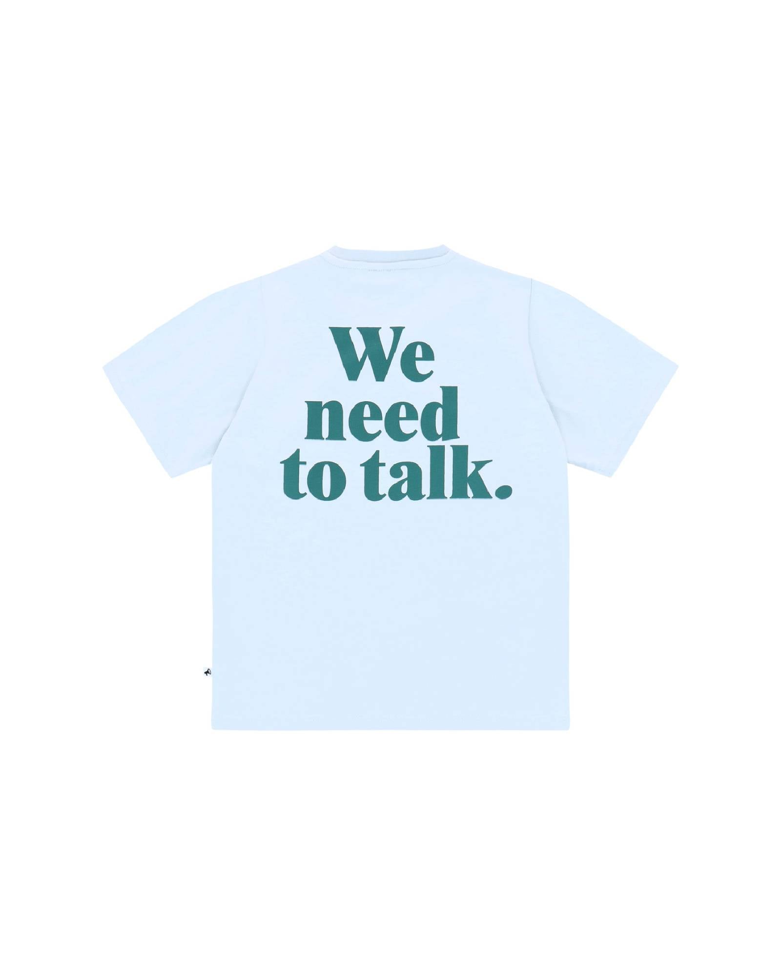 Unisex T-Shirt by Cos I Said So in high quality Organic Cotton. T-Shirt, that comes in Arctic Ice, a light blue, has a big caption We Need To Talk in dark green on the back.